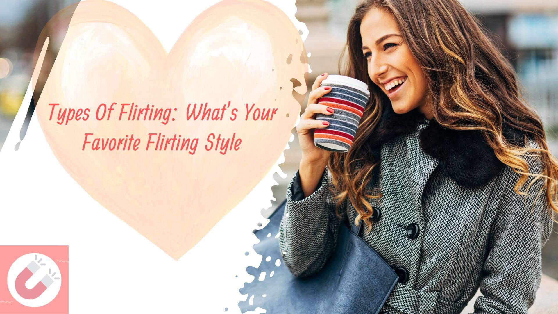 Types Of Flirting What s Your Favorite Flirting Style 